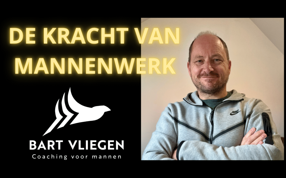 De kracht van mannenwerk: Waarom elke man dit moet ervaren